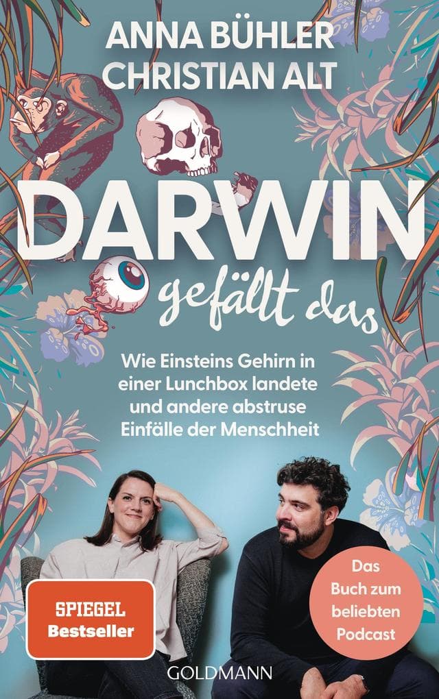 Darwin gefällt das: Wie Einsteins Gehirn in einer Lunchbox landete und andere abstruse Einfälle der Menschheit - Der Spiegel-Bestseller zum beliebten Podcast