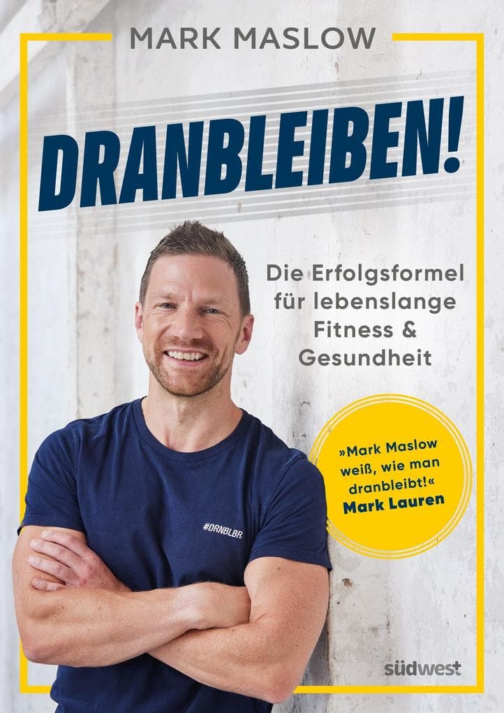 Dranbleiben!: Die Erfolgsformel für lebenslange Fitness und Gesundheit - das Buch zum Nr. 1 Podcast 'Fitness mit M.A.R.K.' vom Bestsellerautor von 'Looking Good Naked'