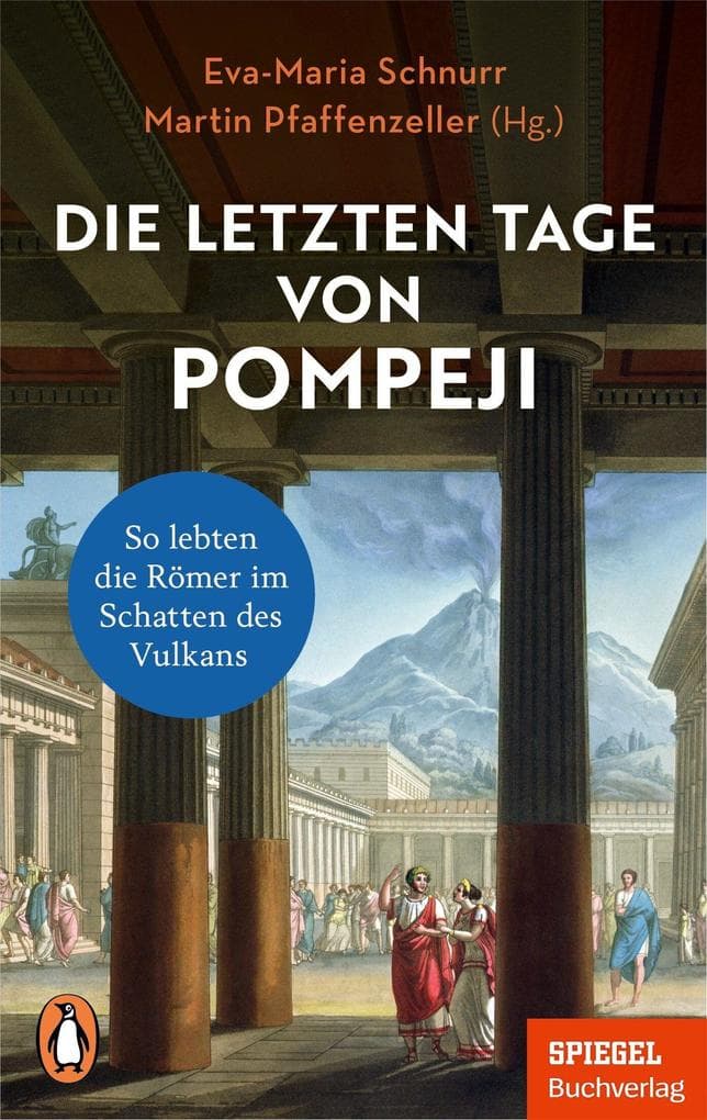 Die letzten Tage von Pompeji: So lebten die Römer im Schatten des Vulkans - Ein SPIEGEL-Buch - Mit zahlreichen Abbildungen