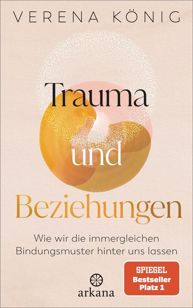Trauma und Beziehungen: Wie wir die immergleichen Bindungsmuster hinter uns lassen - SPIEGEL Bestseller Platz 1