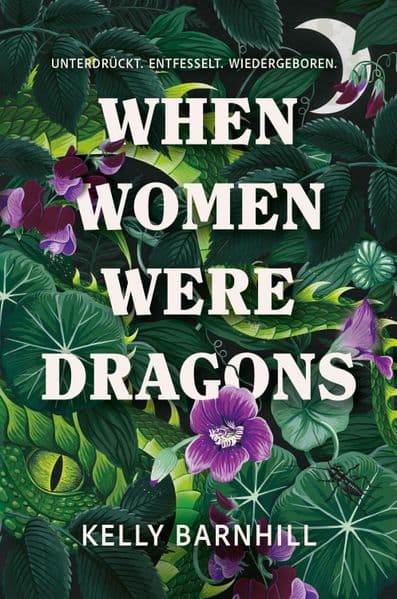 When Women were Dragons - Unterdrückt. Entfesselt. Wiedergeboren: Eine feurige, feministische Fabel für Fans von Die Unbändigen