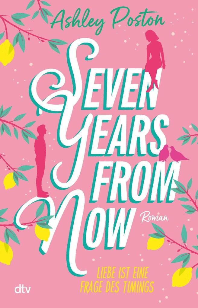 Seven Years From Now: Liebe ist eine Frage des Timings | Die neue Romance der TikTok-Erfolgsautorin | 'Eine umwerfende Liebesgeschichte!' Carley Fortune