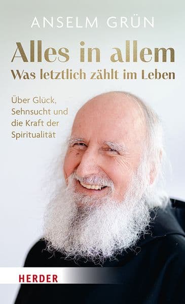 Alles in allem - was letztlich zählt im Leben.: Über Glück, Sehnsucht und die Kraft der Spiritualität