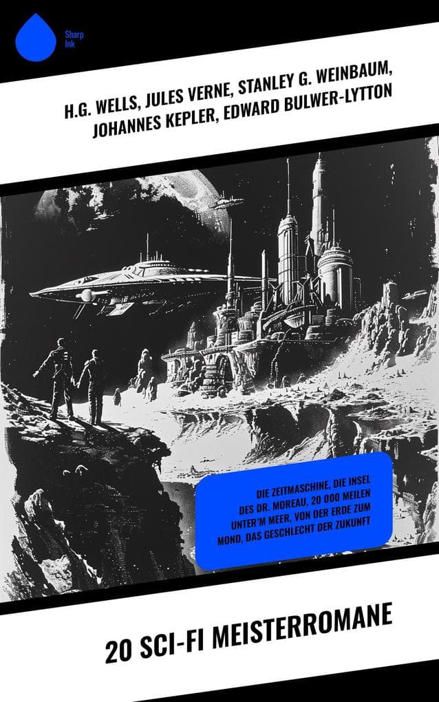 20 Sci-Fi Meisterromane: Die Zeitmaschine, Die Insel des Dr. Moreau, 20 000 Meilen unter'm Meer, Von der Erde zum Mond, Das Geschlecht der Zukunft