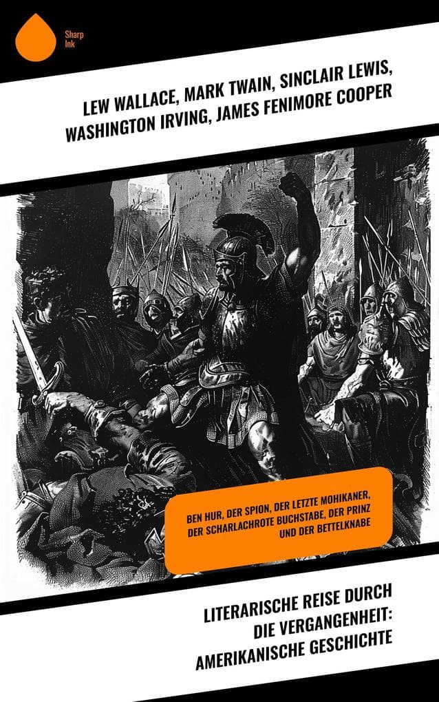 Literarische Reise durch die Vergangenheit: Amerikanische Geschichte: Ben Hur, Der Spion, Der letzte Mohikaner, Der scharlachrote Buchstabe, Der Prinz und der Bettelknabe