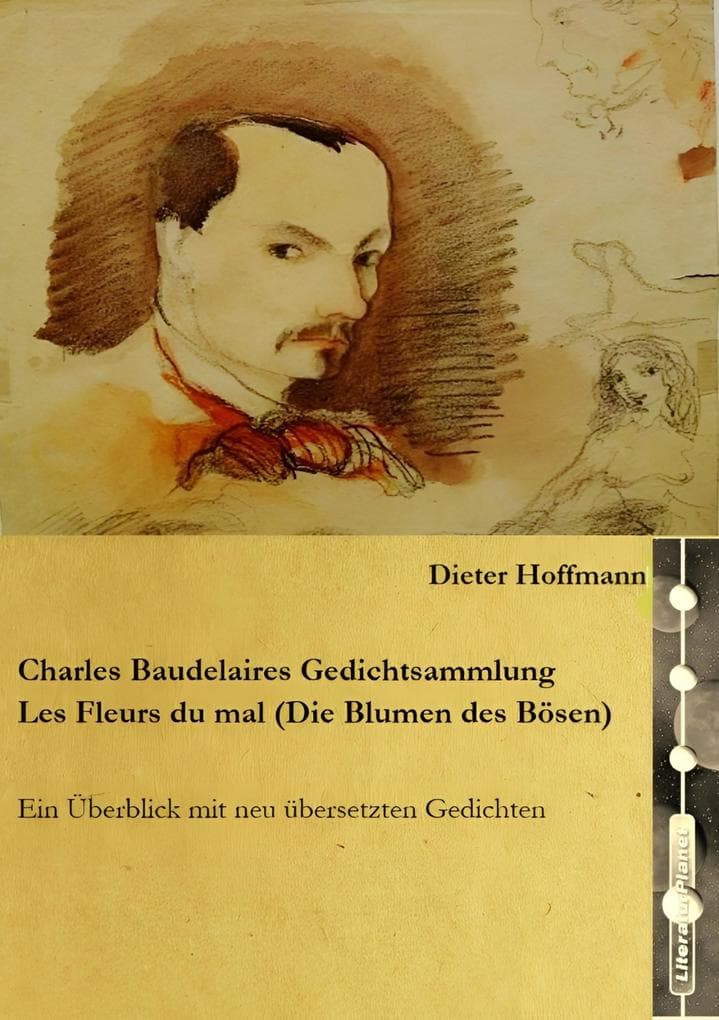 Charles Baudelaires Gedichtsammlung Les Fleurs du mal (Die Blumen des Bösen): Ein Überblick mit neu übersetzten Gedichten