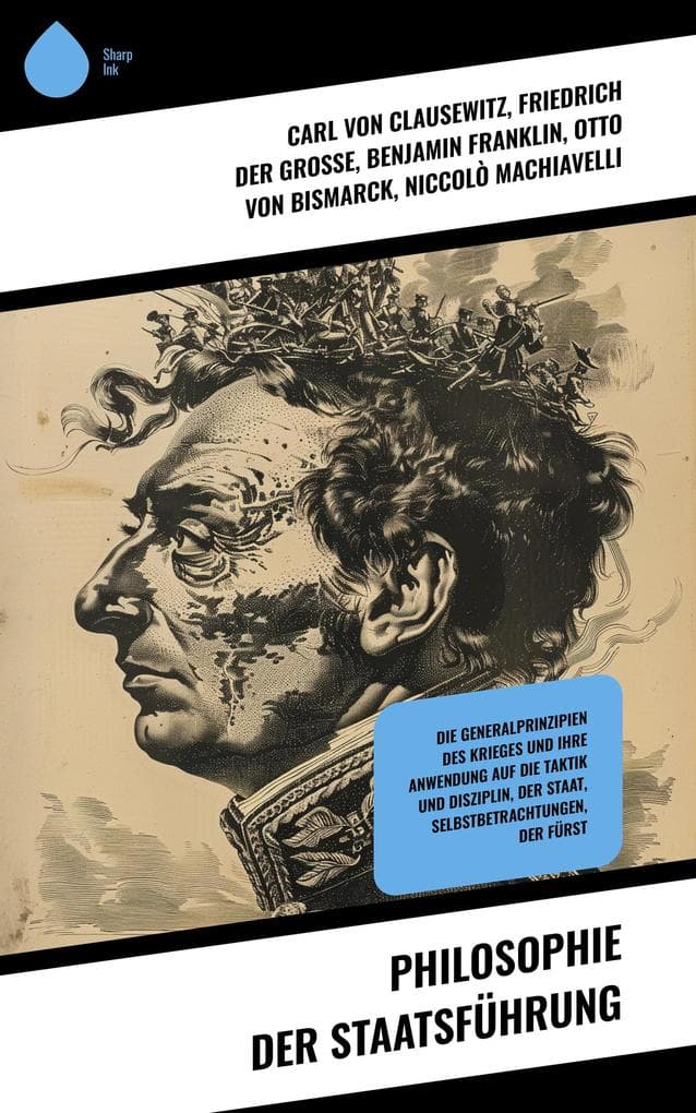 Philosophie der Staatsführung: Die Generalprinzipien des Krieges und ihre Anwendung auf die Taktik und Disziplin, Der Staat, Selbstbetrachtungen, Der Fürst