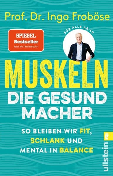Muskeln - die Gesundmacher: So bleiben wir fit, schlank und mental in Balance | Positiver Einfluss auf Körper und Psyche: Der Bestseller von Deutschlands Sportwissenschaftler Nr.1