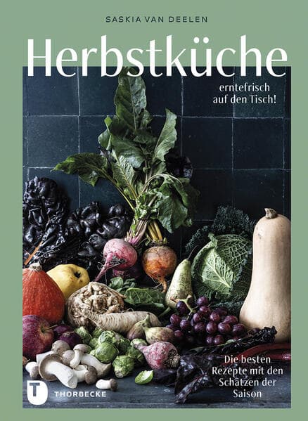 Herbstküche - erntefrisch auf den Tisch!: Die besten Rezepte mit den Schätzen der Saison