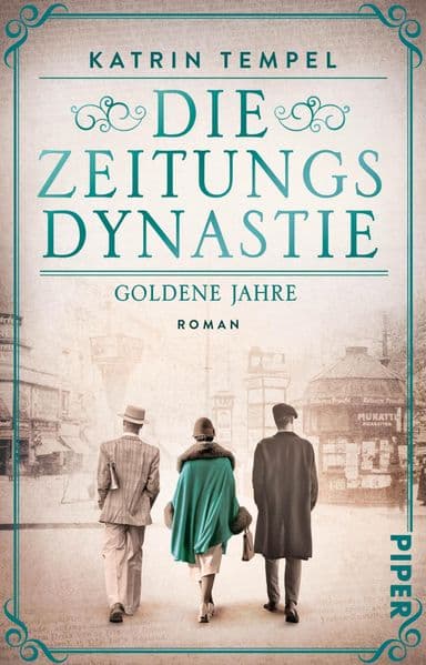 Die Zeitungsdynastie - Goldene Jahre: Roman | Bewegende Familiensaga über die Erben eines Berliner Zeitungsimperiums am Vorabend der Katastrophe