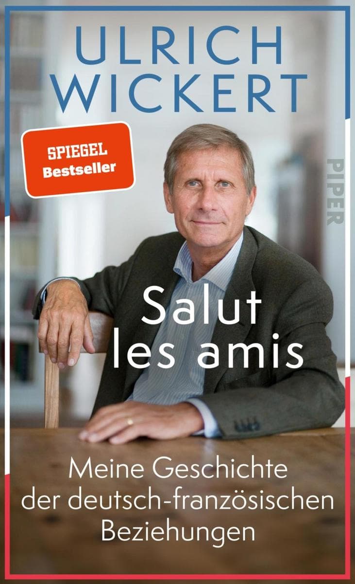 Salut les amis: Meine Geschichte der deutsch-französischen Beziehungen | Ulrich Wickerts Plädoyer für ein starkes Europa