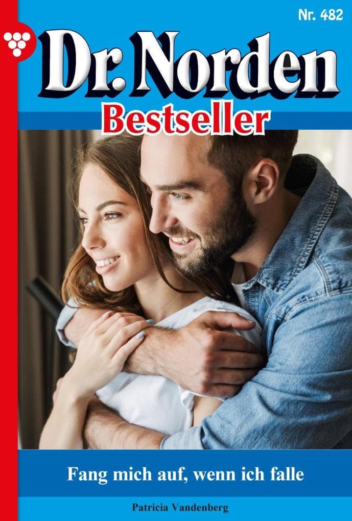 Fang mich auf, wenn ich falle: Dr. Norden Bestseller 482 - Arztroman