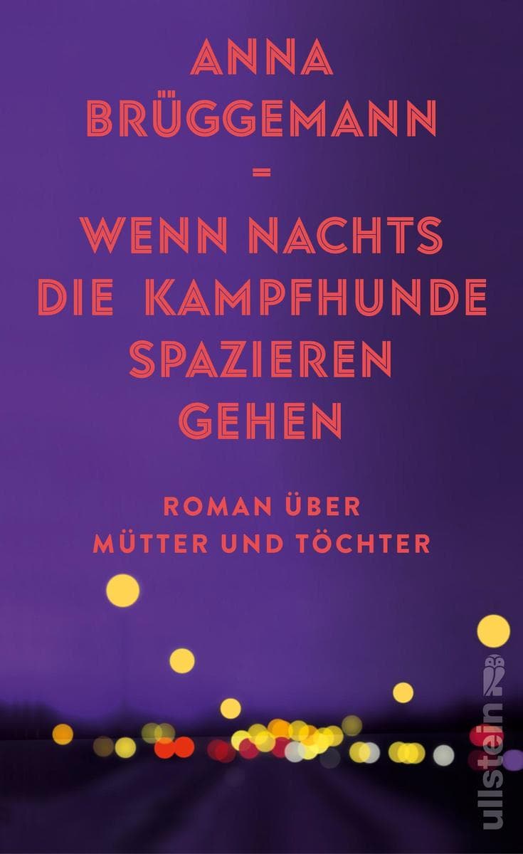 Wenn nachts die Kampfhunde spazieren gehen: Roman | Über die Erwartungen der Mütter, ihr toxisches Erbe und die Schönheit des Erwachsenwerdens