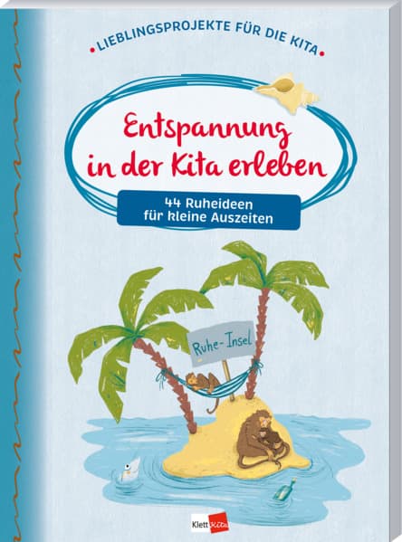 Entspannung in der Kita erleben: 44 Ruheideen für kleine Auszeiten