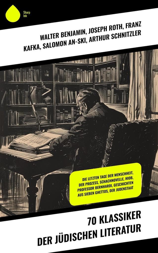 70 Klassiker der jüdischen Literatur: Die letzten Tage der Menschheit, Der Prozess, Schachnovelle, Hiob, Professor Bernhardi, Geschichten aus sieben Ghettos, Der Judenstaat