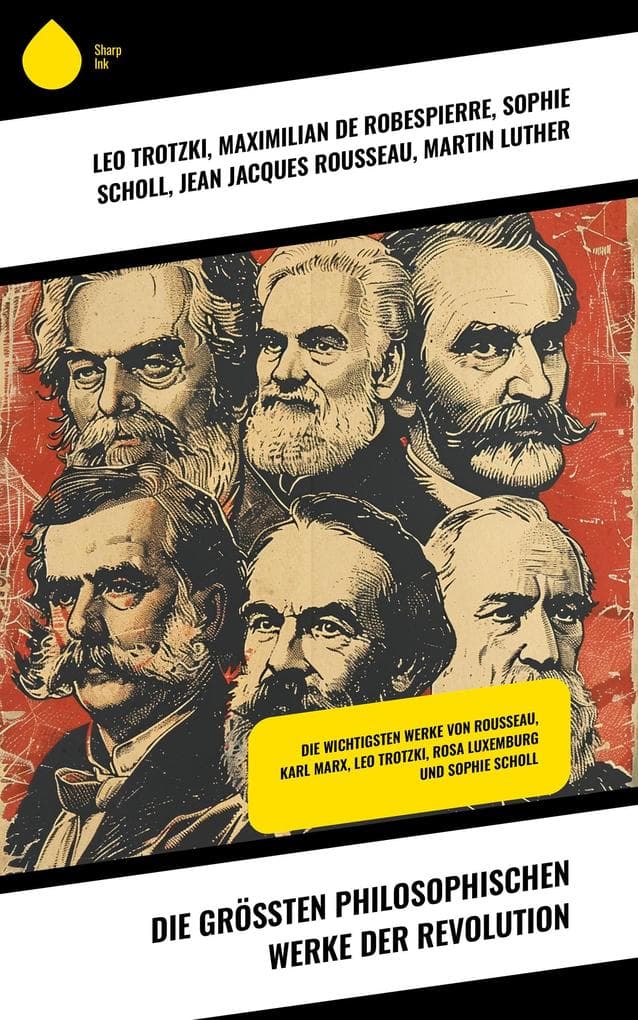 Die größten philosophischen Werke der Revolution: Die wichtigsten Werke von Rousseau, Karl Marx, Leo Trotzki, Rosa Luxemburg und Sophie Scholl