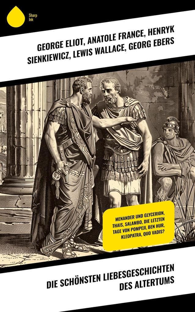 Die schönsten Liebesgeschichten des Altertums: Menander und Glycerion, Thais, Salambo, Die letzten Tage von Pompeji, Ben Hur, Kleopatra, Quo Vadis?