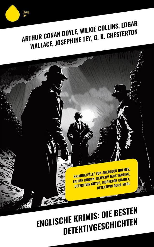 Englische Krimis: Die besten Detektivgeschichten: Kriminalfälle von Sherlock Holmes, Father Brown, Detektiv Jack Tarling, Detektivin Gryce, Inspektor Chaney, Detektivin Dora Myrl