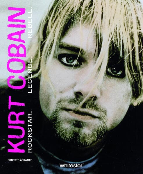 Kurt Cobain: Rockstar. Legende. Rebell. Eine Erinnerung in Bildern