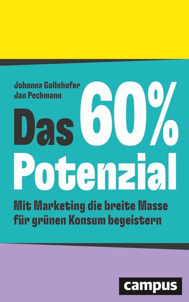 Das 60%-Potenzial: Mit Marketing die breite Masse für grünen Konsum begeistern - nominiert für den getAbstract International Book Award 2025 in der Kategorie Business Impact