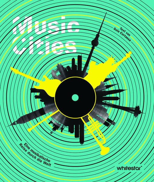 Music Cities. Eine musikalische Reise durch die Welt: Die besten Hotspots, Seattle, New York City, Chicago, London, Berlin, Seoul, Tokyo
