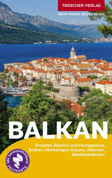TRESCHER Reiseführer Balkan: Kroatien, Bosnien und Herzegowina, Serbien, Montenegro, Kosovo, Albanien, Nordmazedonien. Mit herausnehmbarer Faltkarte 1 : 1.350.000