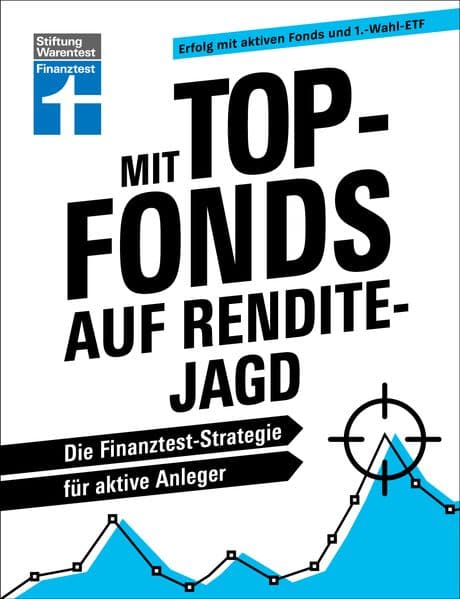 Mit Top-Fonds auf Renditejagd: Die Finanztest-Strategie für aktive Anleger | Erfolg mit aktiven Fonds und 1.-Wahl-ETF