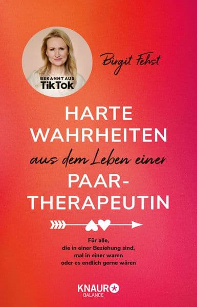 Harte Wahrheiten aus dem Leben einer Paartherapeutin: Für alle, die in einer Beziehung sind, mal in einer waren oder es endlich gerne wären | Bekannt aus TikTok
