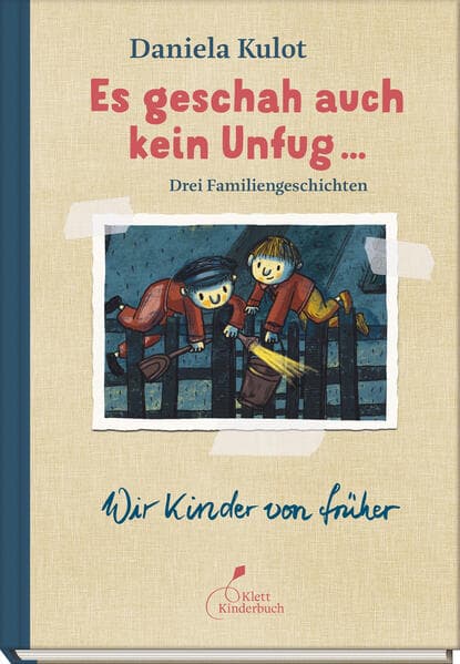 Es geschah auch kein Unfug ...: Drei Familiengeschichten. | Daniela Kulot erzählt aus ihrer Kindheit