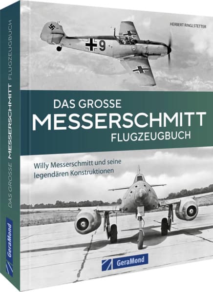 Das große Messerschmitt Flugzeugbuch: Willy Messerschmitt und seine legendären Konstruktionen