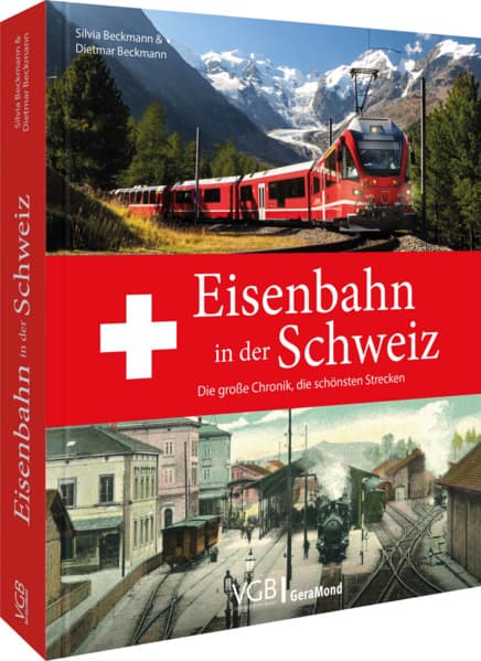 Eisenbahn in der Schweiz: Die große Chronik, die schönsten Strecken