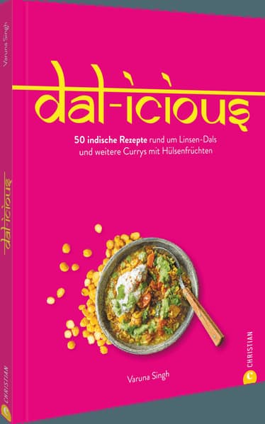 Dal-icious: 50 indische Rezepte rund um Linsen-Dals und weitere Currys mit Hülsenfrüchten