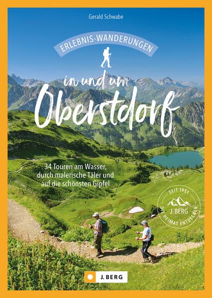 Erlebnis-Wanderungen in und um Oberstdorf: 34 Touren am Wasser, durch malerische Täler und auf die schönsten Gipfel