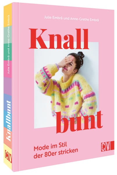 Knallbunt: Mode im Stil der 80er stricken: Pullover, Westen, Jacken, Kleider