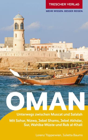 TRESCHER Reiseführer Oman: Unterwegs zwischen Muscat und Salalah. Mit Seeb, Nakhl, Sohar, Musandam, Nizwa, Sur, Wahibi-Wüste und Rub al-Khali