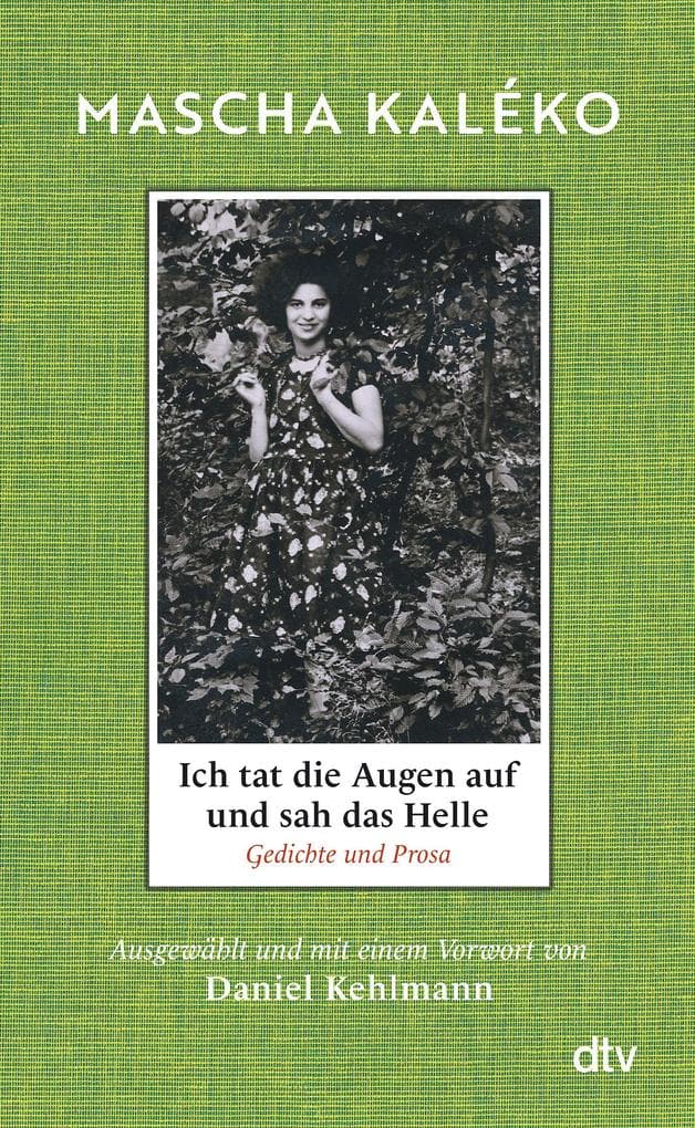 Ich tat die Augen auf und sah das Helle: Gedichte und Prosa. Ausgewählt und mit einem Vorwort von Daniel Kehlmann | Eine Dichterin, geliebt wie keine Zweite | Wunderschönes Buch zum Verschenken