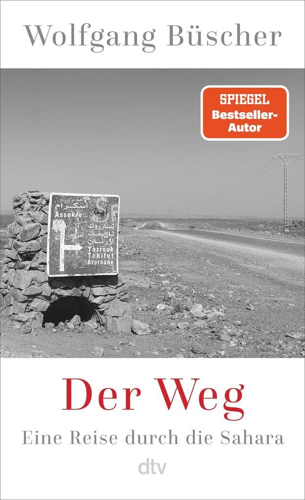 Der Weg: Eine Reise durch die Sahara | Der große deutsche Reiseschriftsteller durchquert die Wüste
