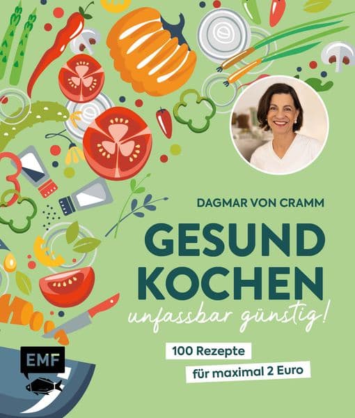 Gesund kochen - unfassbar günstig!: 100 Rezepte für maximal 2 Euro - Vegetarisch, saisonal und frisch | Von Ernährungsexpertin Dagmar von Cramm