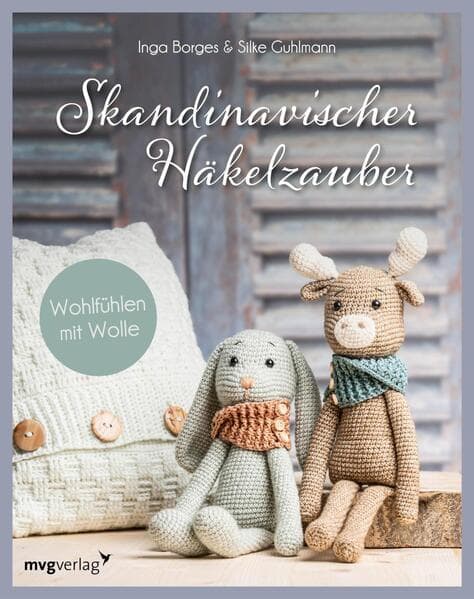 Skandinavischer Häkelzauber: Wohlfühlen mit Wolle | I Mit den hyggeligsten Projekten: Kissenhülle, Babyspielzeug, Amigurumi, Körbe, Weihnachtsdeko und vieles mehr