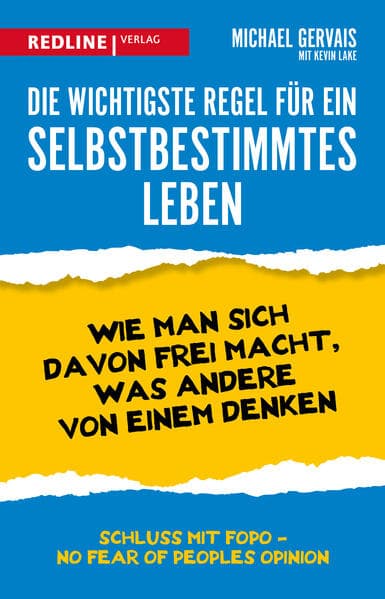 Die wichtigste Regel für ein selbstbestimmtes Leben: Wie man sich davon frei macht, was andere von einem denken