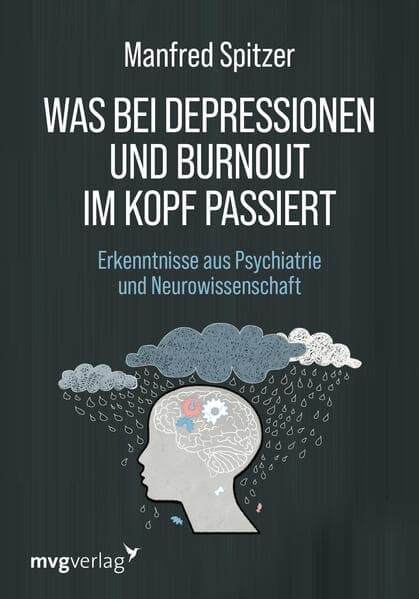 Was bei Depressionen und Burnout im Kopf passiert: Erkenntnisse aus Psychiatrie und Neurowissenschaft. Bestsellerautor Manfred Spitzer über die Volkskrankheiten
