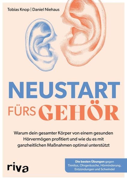 Neustart fürs Gehör: Warum dein gesamter Körper von einem gesunden Hörvermögen profitiert und wie du es mit ganzheitlichen Maßnahmen optimal unterstützt | Die besten Übungen bei Tinnitus, Schwindel & Co | Warum dein gesamter Körper von einem gesunden Hörvermögen profitiert und wie du es mit ganzheitlichen Maßnahmen opti