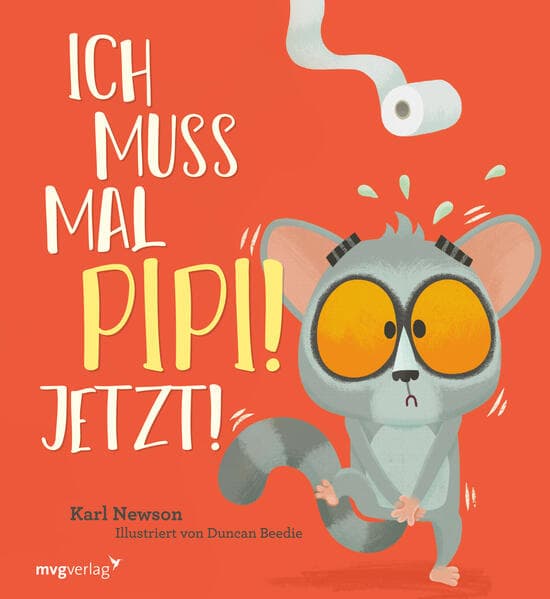 Ich muss mal Pipi! Jetzt!: Lustiges Bilderbuch für Kinder zwischen 3 und 5