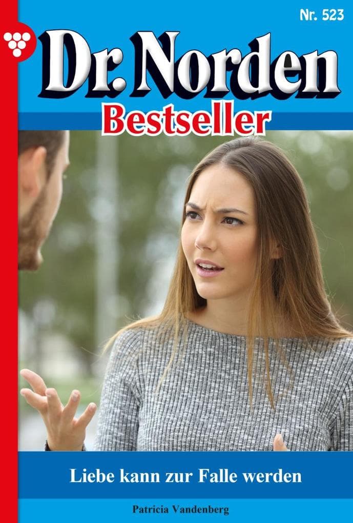 Liebe kann zur Falle werden: Dr. Norden Bestseller 523 - Arztroman