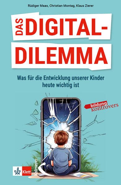 Das Digital-Dilemma: Was für die Entwicklung unserer Kinder heute wichtig ist: Was für die Entwicklung unserer Kinder heute wichtig ist