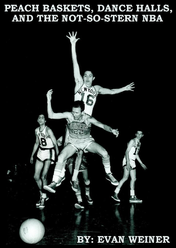From Peach Baskets to Dance Halls and the Not-so-Stern NBA (Sports: The Business and Politics of Sports, #2)