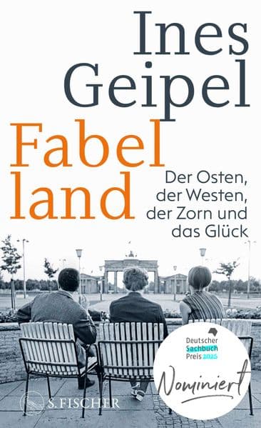Fabelland: Der Osten, der Westen, der Zorn und das Glück | Nominiert für den Deutschen Sachbuchpreis 2025