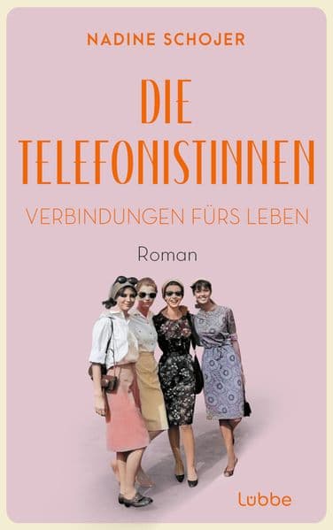 Die Telefonistinnen - Verbindungen fürs Leben: Roman. Zwischen Wiederaufbau und Wirtschaftswunder, Petticoat und Emanzipation. Vier Frauen in der Nachkriegszeit