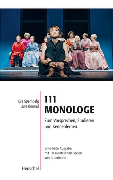 111 Monologe: Zum Vorsprechen, Studieren und Kennenlernen. Erweiterte Ausgabe mit 10 zusätzlichen Texten von Autorinnen
