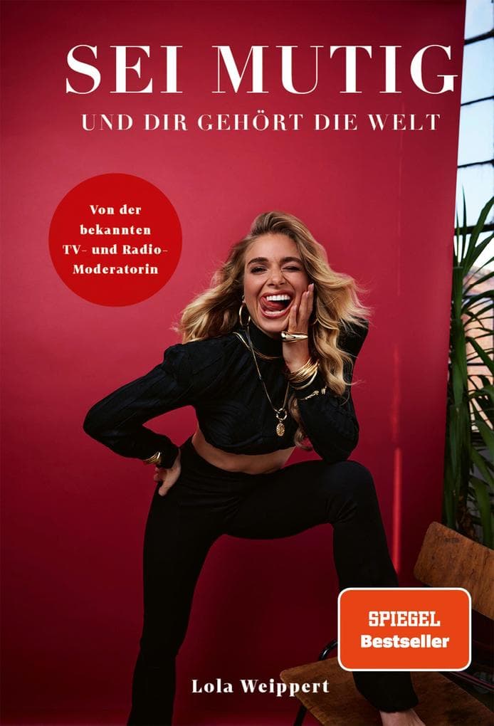 Sei mutig und dir gehört die Welt: von Lola Weippert